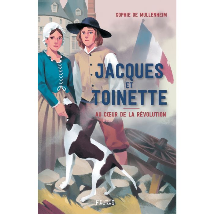 Jacques et Toinette Au cœur de la Révolution - Sophie de Mullenheim