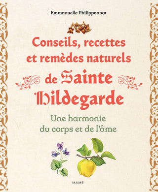 Conseils, recettes et remèdes naturels de sainte Hildegarde