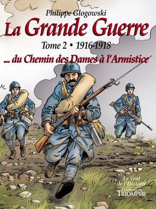 La Grande Guerre tome 2 - 1916-1918...du Chemin des Dames à l'Armistice