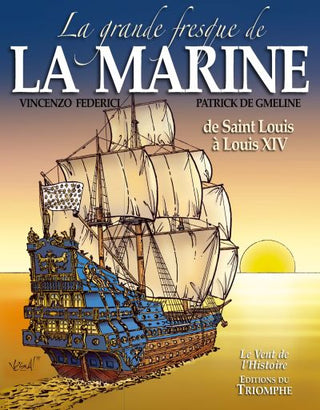 La grande fresque de la Marine, de saint Louis à Louis XIV tome 1