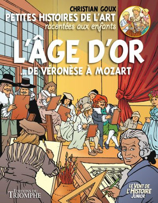 Petites histoires de l'Art racontées aux enfants L'Âge d'or, de Véronèse à Mozart tome 3