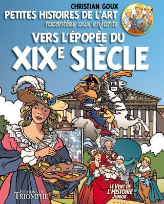 Petites histoires de l'Art racontées aux enfants Vers l'épopée du XIXe s. tome 4