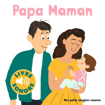Papa Maman - Mes petits imagiers sonores - Gallimard