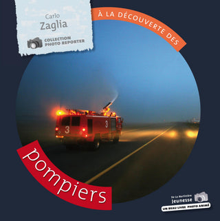 À la découverte des pompiers – Collection Photo reporter