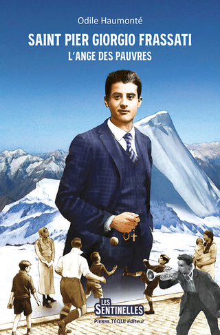 Saint Pier Giorgio Frassati - L’ange des pauvres