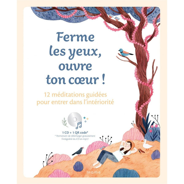 Ferme les yeux, ouvre ton cœur ! - 12 méditations guidées pour entrer dans l'intériorité - Mame