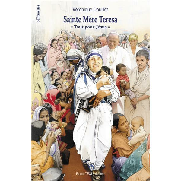 Sainte Mère Teresa « Tout pour Jésus »
