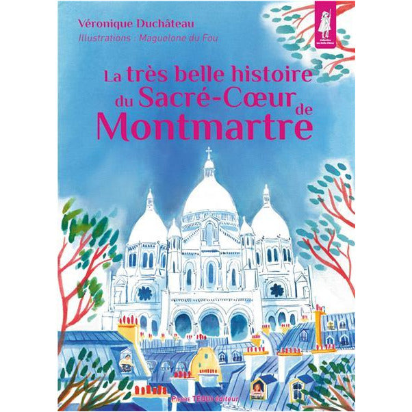La très belle histoire du Sacré-Cœur de Montmartre