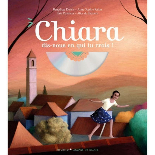 Chiara, dis nous en qui tu crois? + CD - Bénédicte Delelis