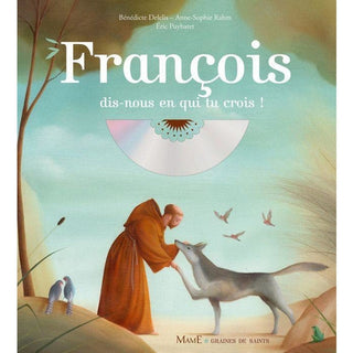 François, dis-nous en qui tu crois ? + CD - Bénédicte Delelis