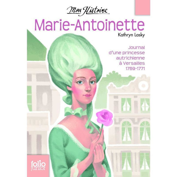 Marie-Antoinette - journal d'une princesse autrichienne à Versailles 1769-1771