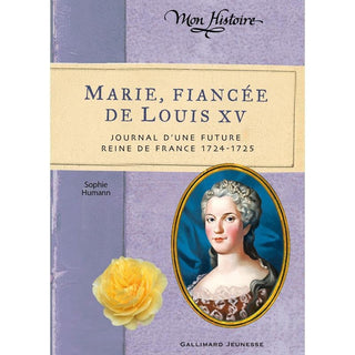 Marie, fiancée de Louis XV - Journal d'une future reine de France 1724-1725